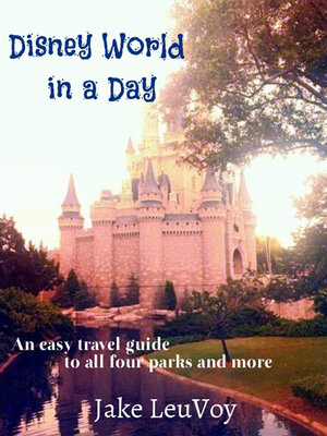 cover image of Disney World in a Day: an Easy Travel Guide to All Four Parks and More